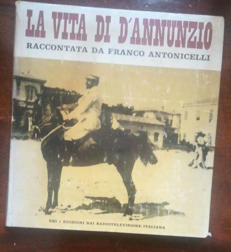 LA Vita Di D'Annunzio Raccontata Da Franco Antonicelli - Franco Antonicelli - copertina