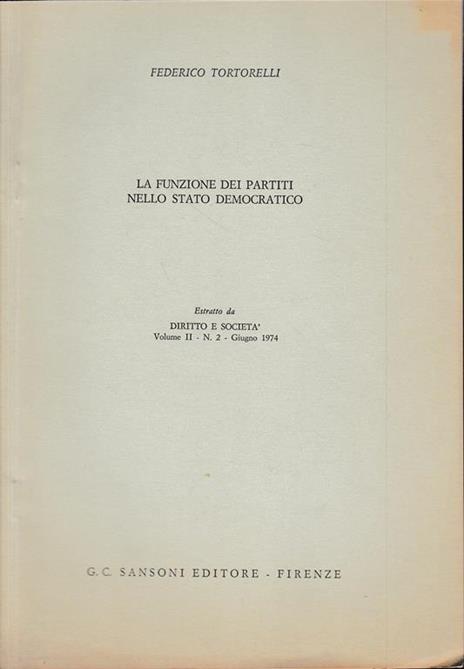 La funzione dei partiti nello Stato Democratico. Estratto da: Diritto e Società. Vol. II - n.2 - Giugno 1974 - Federico Tortorelli - copertina