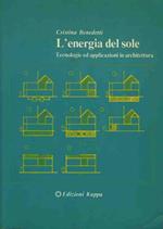 L' energia del sole. Tecnologie ed applicazioni in architettura