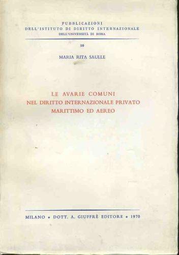Le avarie comuni nel diritto internazionale privato marittimo ed aereo - Maria Rita Saulle - copertina