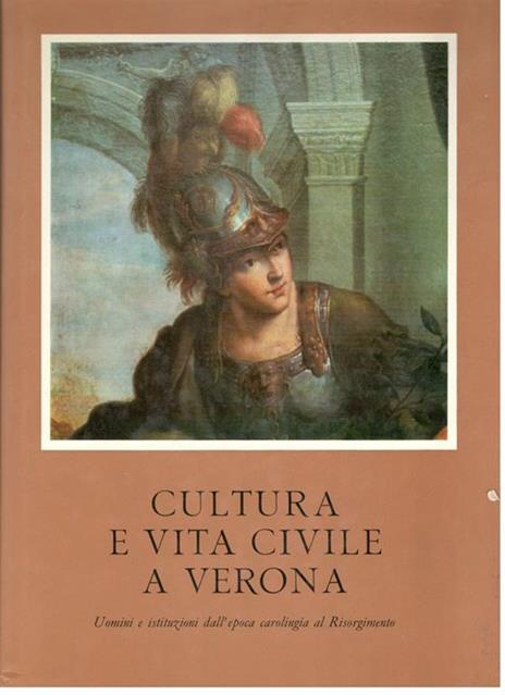 Cultura e vita civile a Verona. Uomini e istituzioni dall'epoca carolingia al Risorgimento - Gian Paolo Marchini - copertina