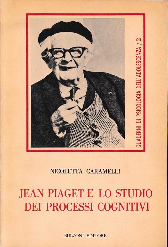 Jean Piaget e lo studio dei processi cognitivi - Nicoletta Caramelli - 2