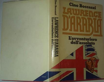 Lawrence d'Arabia L'avventuriero dell'assoluto - Cino Boccazzi - copertina