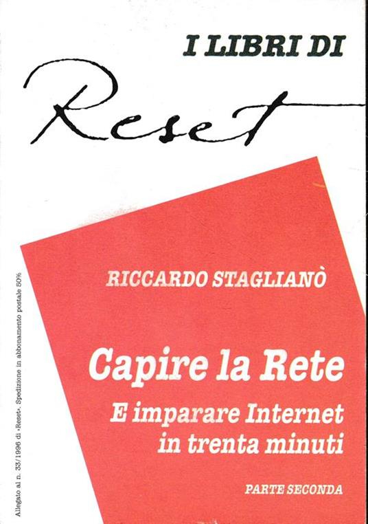 Capire la rete. E imparare Internet in trenta minuti. Allegato al n. 33/1996 di "Reset" - Riccardo Staglianò - copertina