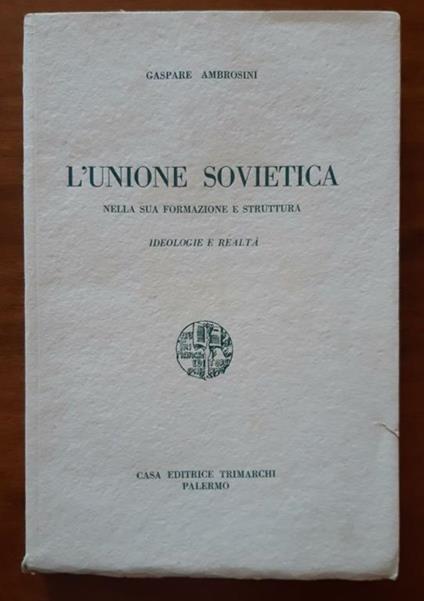 L' Unione Sovietica nella sua formazione e struttura. Ideologie e realtà - Gaspare Ambrosini - copertina