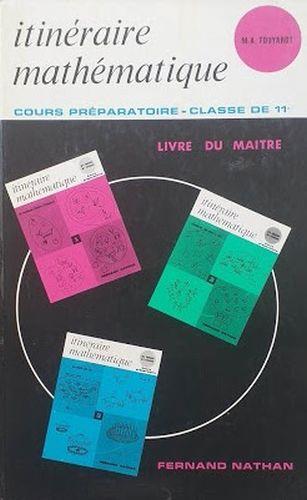 Itinéraire Mathématique. Cours Préparatoire - Classe de 11°. Livre du Maitre - M. A. Touyarot - copertina