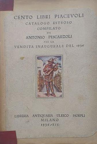 Cento libri piacevoli. Catalogo estroso compilato de Antonio Pescarzoli per la vendita inaugurale del 1936 - Antonio Pescarzoli - copertina