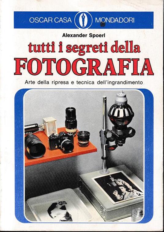 Tutti i segreti della fotografia - Alexander Spoerl - copertina