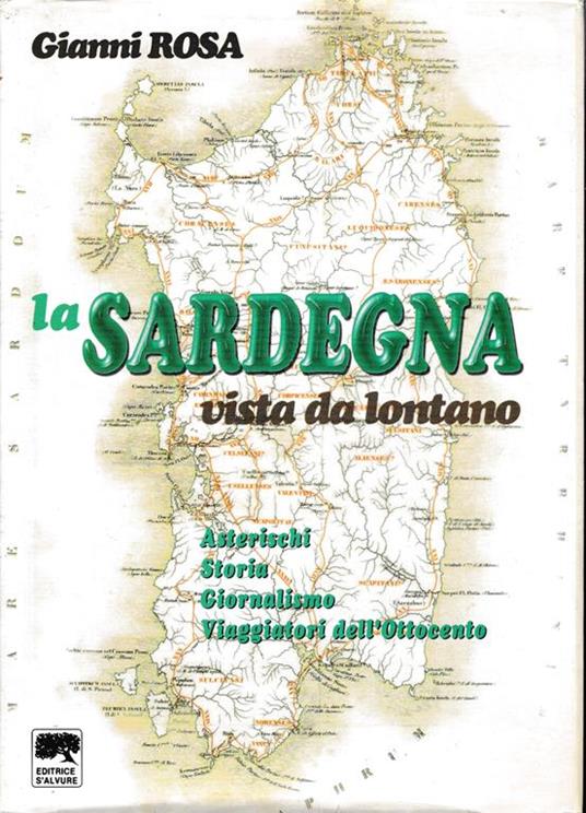 La Sardegna vista da lontano. Asterischi Storia Giornalismo Viaggiatori dell´Ottocento - Gianni Rosa - copertina