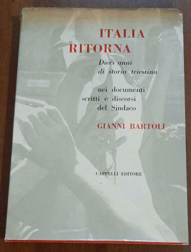 L' Italia ritorna dieci anni di storia triestina - Gianni Bartoli - copertina