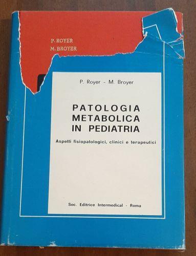 Patologia metabolica in pediatria. Aspetti fisio-patologici, clinici e terapeutici - Philippe Royer - copertina