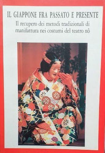 Il Giappone fra passato e presente : il recupero dei metodi tradizionali di manifattura nei costumi del teatro nô - Luigina Di Mattia  - copertina