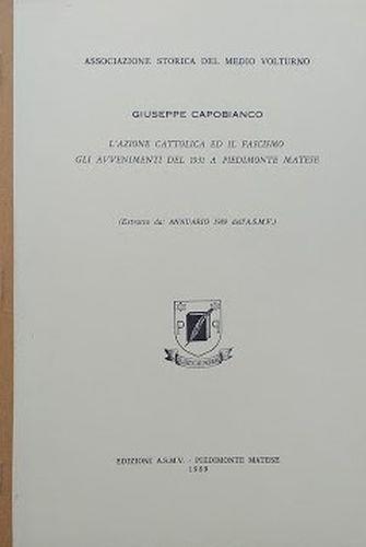 L' Azione Cattolica ed il fascismo. Gli avvenimenti del 1931 a Piedimonte Matese - Giuseppe Capobianco - copertina