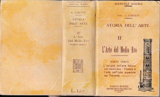 Storia dell'arte. Vol. II° - L'arte del Medio Evo, parte terza. L'apogeo dell'arte italiana nel medio evo - Firenze e l'arte nell'Italia superiore nel Trecento - Giulio Carotti - copertina