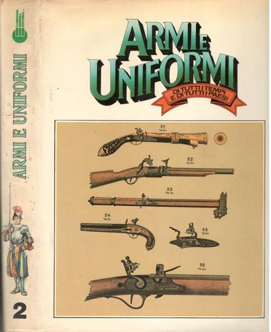 Armi e Uniformi di tutti i tempi e di tutti i paesi. Volume 2 - Vezio Melegari - copertina