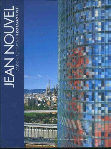 Jean Nouvel. L'architettura . I protagonisti - Marco Casamonti - copertina