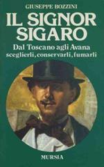 Il signor sigaro. Dal Toscano agli Avana. Sceglierli,conservarli, fumarli