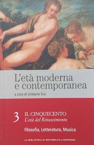 L' età moderna e contemporanea. 3. Il Cinquecento, l'età de l Rinascimento: Filosofia, Letteratura, Musica - copertina