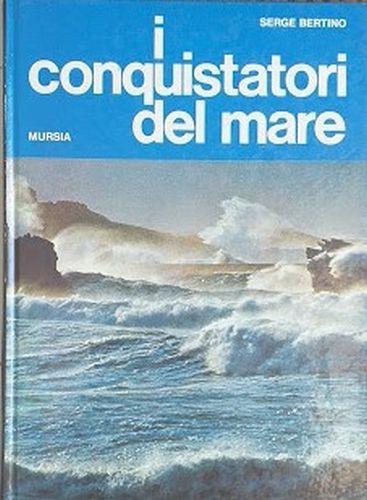 I conquistatori del mare - Serge Bertino - copertina