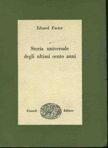 Storia universale degli ultimi cento anni - Eduard Fueter - copertina