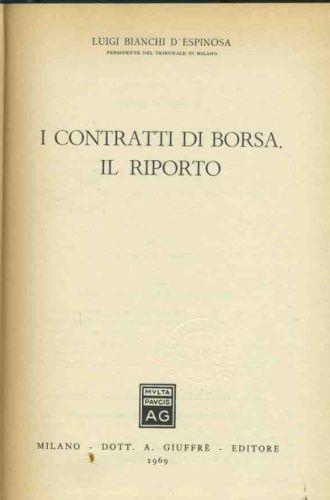 I contratti di borsa. Il riporto. Trattato di diritto civile e commerciale - Luigi Bianchi D'Espinosa - copertina