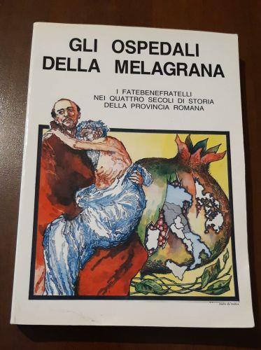 Gli Ospedali Della Melagrana. I fatebenefratelli nei quattro secoli di storia della provincia romana - copertina