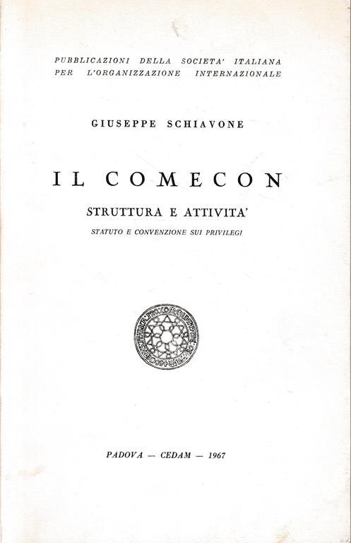 Il Comecon. Struttura E Attività. Statuto E Convenzione Sui Privilegi - Giuseppe Schiavone - copertina