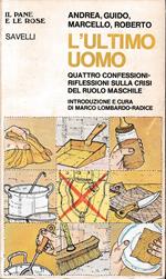 L' ultimo uomo. Quattro confessioni riflessioni sulla crisi del ruolo maschile