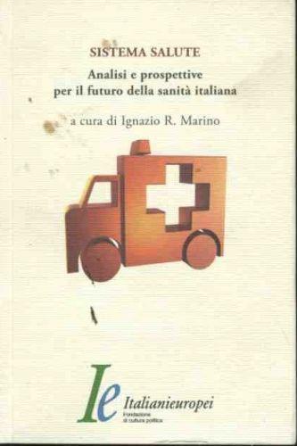 Sistema salute. Analisi e prospettive per il futuro della sanità italiana - Ignazio R. Marino - copertina