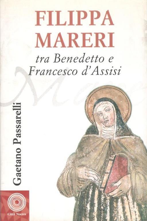 Filippa Mareri. Tra Benedetto e Francesco d'Assisi - Gaetano Passarelli - copertina