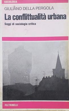 La conflittualità urbana. Saggi di sociologia critica - Giuliano Della Pergola - 2