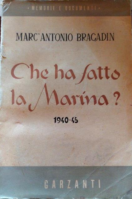 Che ha fatto la Marina 1940-45 - Marc'Antonio Bragadin - copertina
