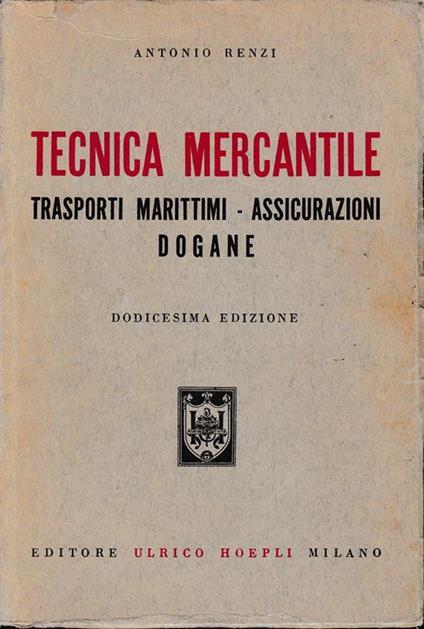 Tecnica mercantile. Trasporti marittimi - Assicurazioni - Dogane - Antonio Renzi - copertina