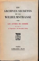 Les archives secrètes de la Wilhelmstrasse VIII. Les annèes de guerre Livre I (4 Septembre - 30 Décembre 1939)