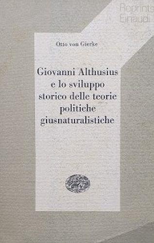 Giovanni Althusius e lo sviluppo storico delle teorie politiche giusnaturalistiche - Otto von Gierke - copertina
