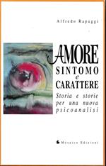 Amore. Sintomo e carattere. Storia e storie per una nuova psicoanalisi