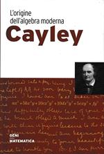 Cayley. L'origine dell'algebra moderna