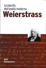 Weierstrass. La nascita dell'analisi moderna