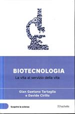 Biotecnologia. La vita al servizio della vita