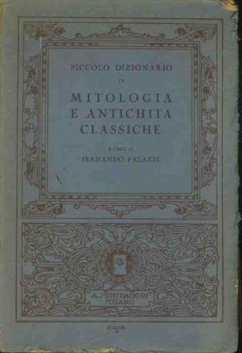 Piccolo dizionario di mitologia e antichità classiche - Fernando Palazzi - copertina