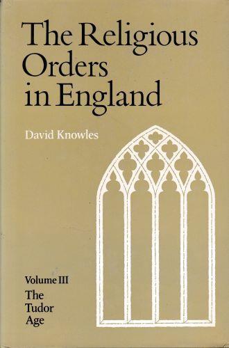 The Religious Orders in England. Vol. 3 The Tudor Age - David Knowles - copertina