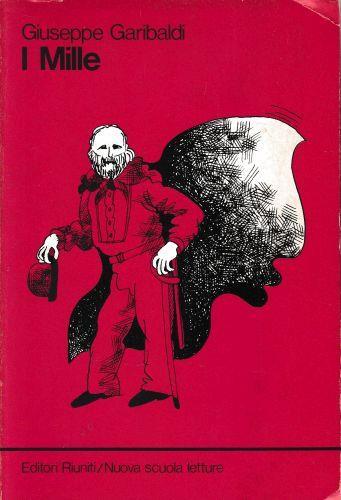 Giuseppe Garibaldi. I Mille - Enrico Ghidetti - copertina
