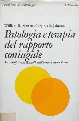 Patologia e terapia del rapporto coniugale. Le insufficenze sessuali nell'uomo e nella donna - William H. Masters - copertina