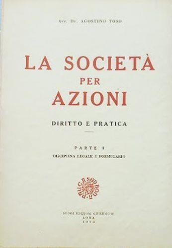 La società per azioni. Diritto e Pratica, parte 1: Disciplina legale e Formulario - Agostino Toso - copertina