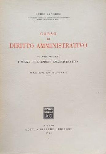 Corso di Diritto Amministrativo, volume quarto: I mezzi dell'Azione Amministrativa - Guido Zanobini - copertina