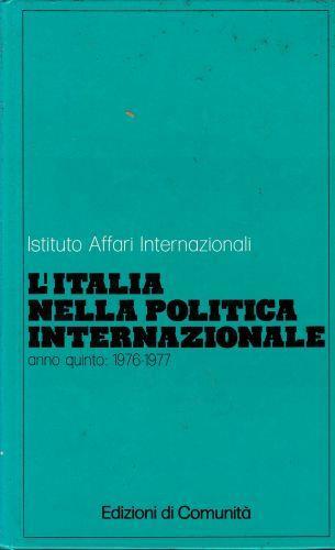 Istituto Affari Internazionali. L'Italia nella Politica Internazionale, anno quinto 1976-1977 - copertina