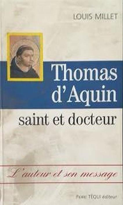 Thoma d'Aquin, saint et docteur. L'auteur et son message - Louis Millet - copertina