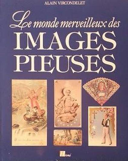 Le monde merveilleux des images pieuses - Alain Vircondelet - copertina