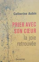 Prier avec son coeur, la joie retrouvée