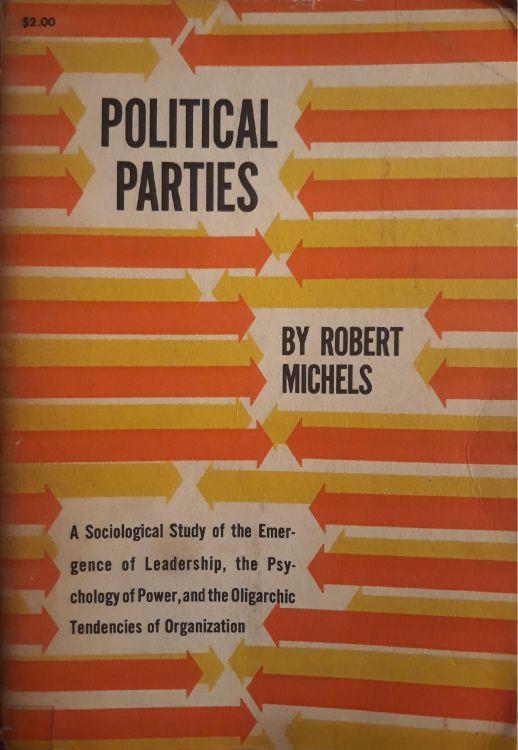 Political Parties: A Sociological Study of the Oligarchial Tendencies of modern democracy - Robert Michels - copertina